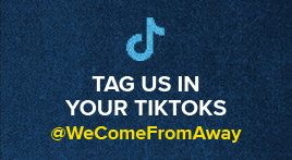 Tag us in your TikToks @wecomefromaway. View our TikTok.