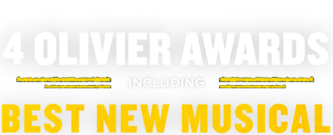 Winner of 4 Olivier Awards including Best New Musical